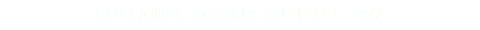 Our Hotline Services are FREE 24/7 